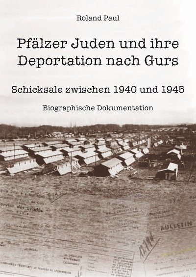 Cover des Buches  „Pfälzer Juden und ihre Deportation nach Gurs. Schicksale zwischen 1940 und 1945“  von Roland Paul, mit einer Photographie der Baracken des Lagers Gurs.