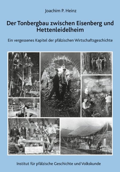 Cover des Buches “Der Tonbergbau zwischen Eisenberg und Hettenleidelheim – Ein vergessenes Kapitel der pfälzischen Wirtschaftsgeschichte” mit zahlreichen historischen Photographien von Bergarbeitern.