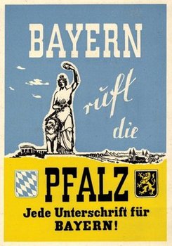 Postkarte mit den Aufschrift Bayern ruft die Pfalz, jede Unterschrift für Bayern. Dazu eine Bavaria mit hochgestreckter Faust und die Wappen Bayerns und der Pfalz.